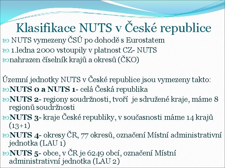 Klasifikace NUTS v České republice NUTS vymezeny ČSÚ po dohodě s Eurostatem 1. ledna