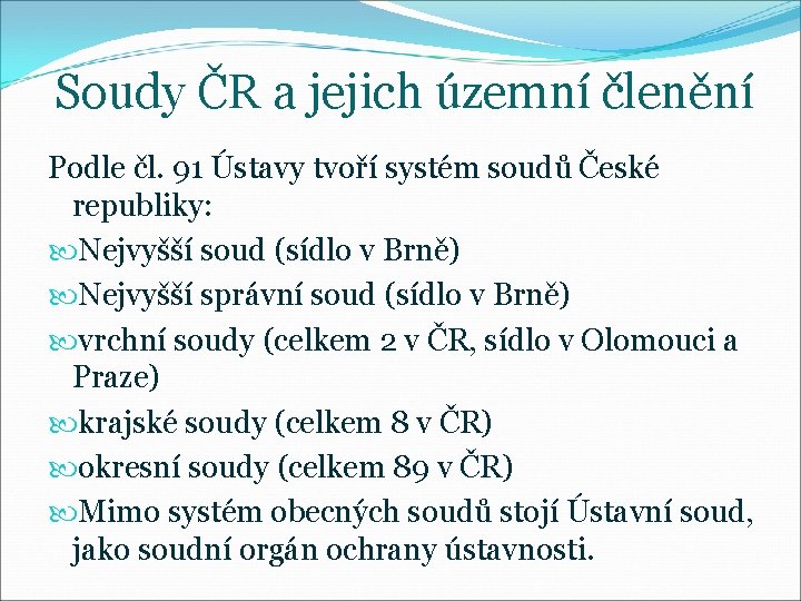 Soudy ČR a jejich územní členění Podle čl. 91 Ústavy tvoří systém soudů České