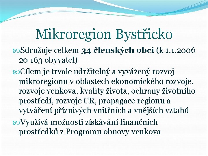 Mikroregion Bystřicko Sdružuje celkem 34 členských obcí (k 1. 1. 2006 20 163 obyvatel)
