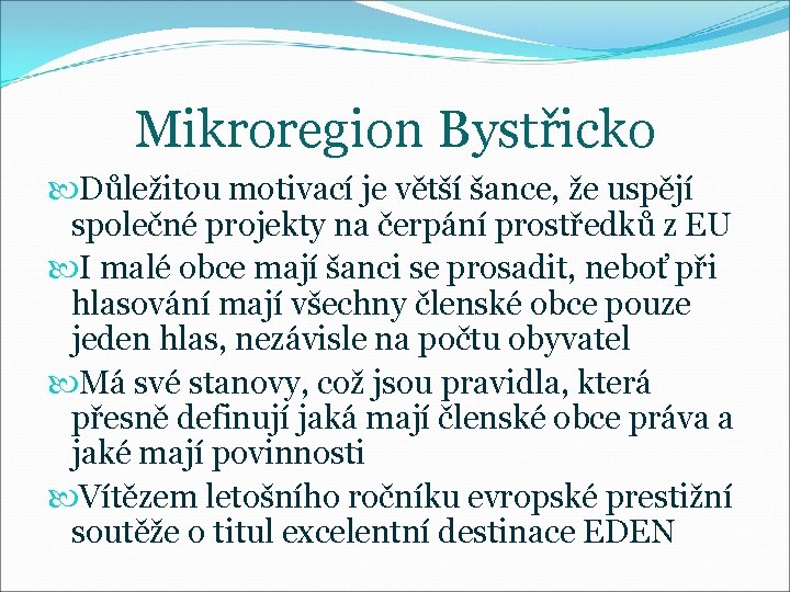 Mikroregion Bystřicko Důležitou motivací je větší šance, že uspějí společné projekty na čerpání prostředků