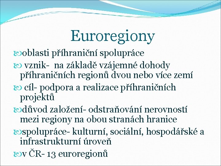 Euroregiony oblasti příhraniční spolupráce vznik- na základě vzájemné dohody příhraničních regionů dvou nebo více