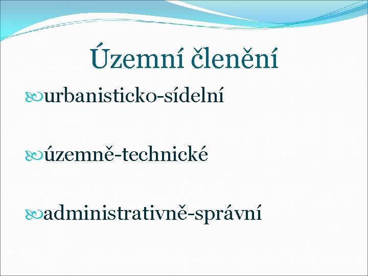 Územní členění urbanisticko-sídelní územně-technické administrativně-správní 