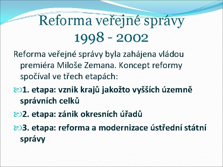 Reforma veřejné správy 1998 - 2002 Reforma veřejné správy byla zahájena vládou premiéra Miloše