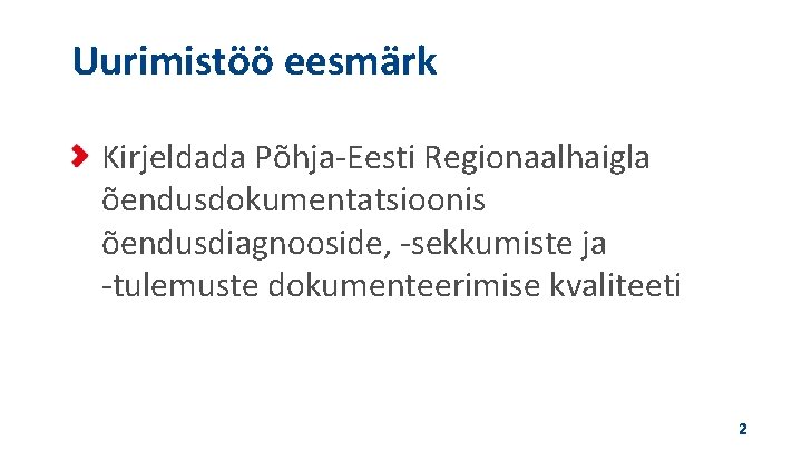 Uurimistöö eesmärk Kirjeldada Põhja-Eesti Regionaalhaigla õendusdokumentatsioonis õendusdiagnooside, -sekkumiste ja -tulemuste dokumenteerimise kvaliteeti 2 