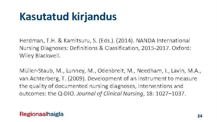Kasutatud kirjandus Herdman, T. H. & Kamitsuru, S. (Eds. ). (2014). NANDA International Nursing
