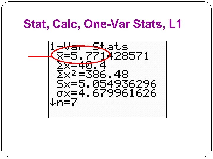 Stat, Calc, One-Var Stats, L 1 