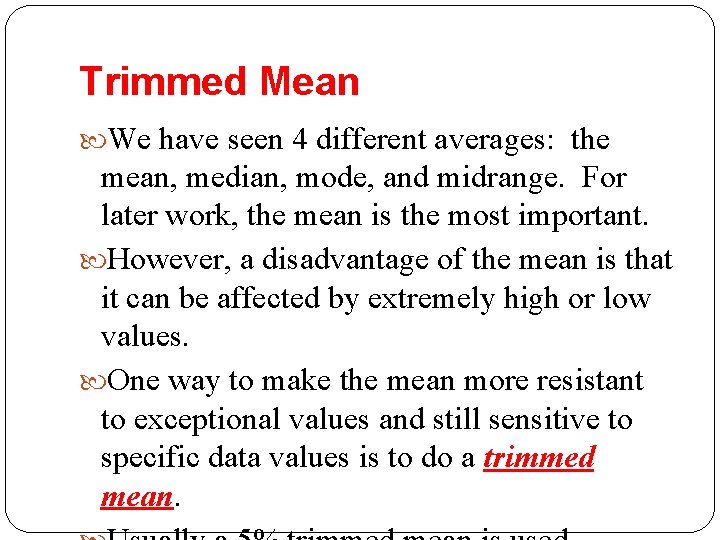 Trimmed Mean We have seen 4 different averages: the mean, median, mode, and midrange.