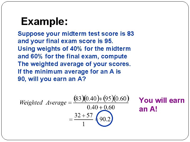 Example: Suppose your midterm test score is 83 and your final exam score is