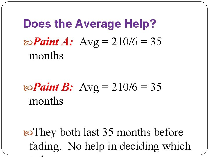 Does the Average Help? Paint A: Avg = 210/6 = 35 months Paint B: