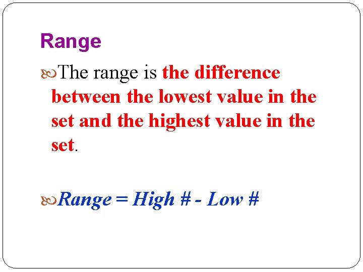 Range The range is the difference between the lowest value in the set and