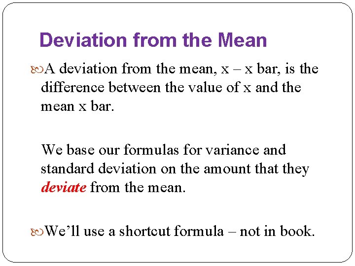 Deviation from the Mean A deviation from the mean, x – x bar, is