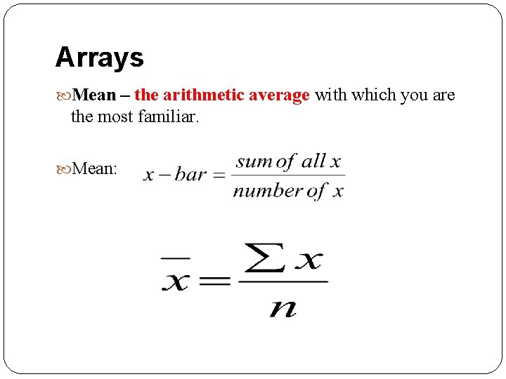 Arrays Mean – the arithmetic average with which you are the most familiar. Mean: