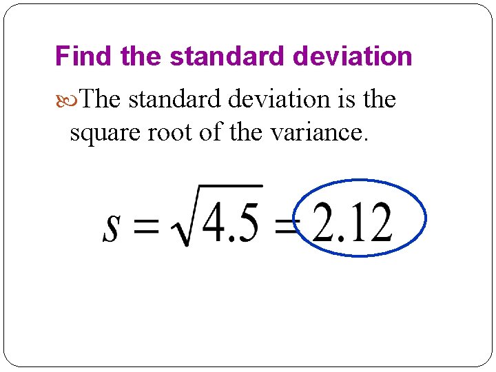 Find the standard deviation The standard deviation is the square root of the variance.