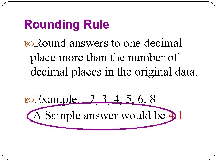 Rounding Rule Round answers to one decimal place more than the number of decimal