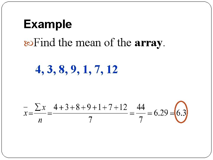 Example Find the mean of the array. 4, 3, 8, 9, 1, 7, 12