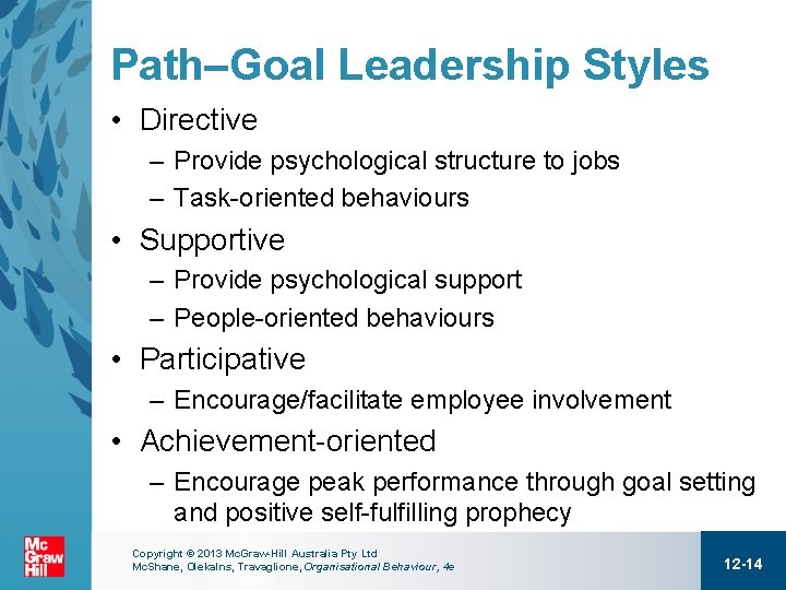 Path–Goal Leadership Styles • Directive – Provide psychological structure to jobs – Task-oriented behaviours