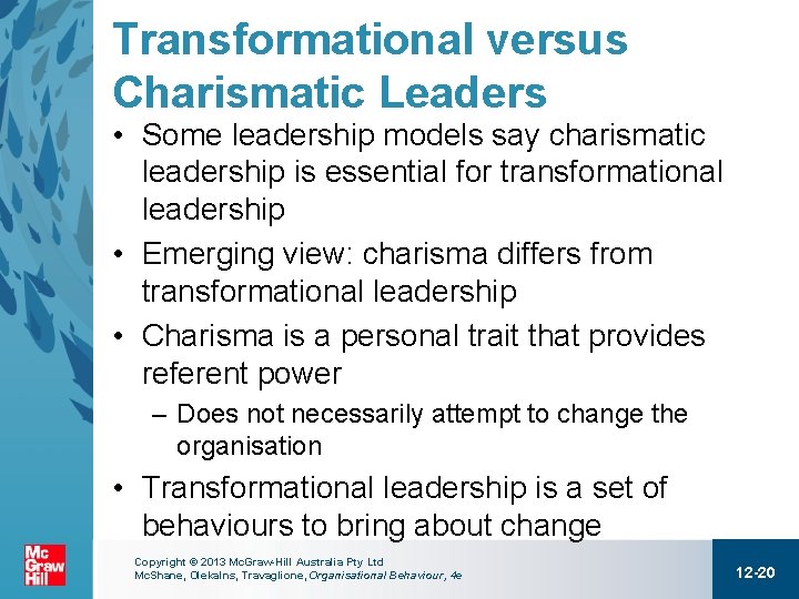 Transformational versus Charismatic Leaders • Some leadership models say charismatic leadership is essential for