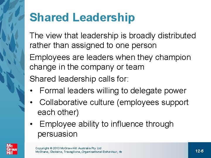 Shared Leadership The view that leadership is broadly distributed rather than assigned to one