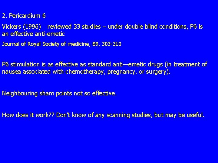2. Pericardium 6 Vickers (1996) reviewed 33 studies – under double blind conditions, P