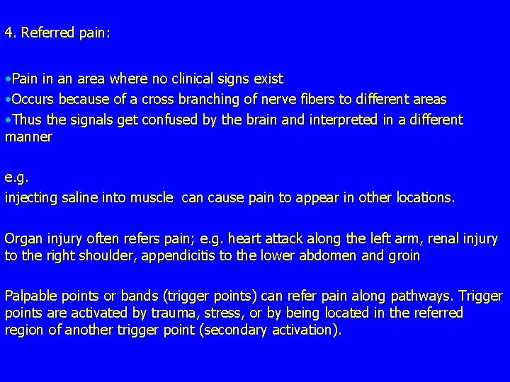 4. Referred pain: • Pain in an area where no clinical signs exist •