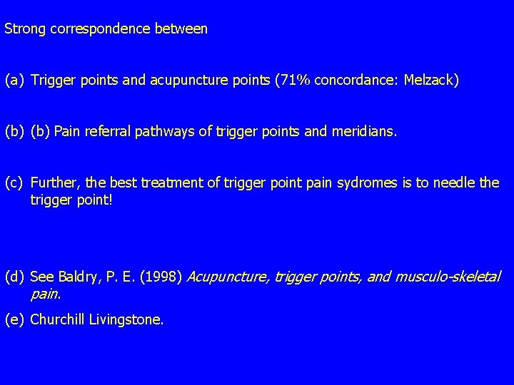 Strong correspondence between (a) Trigger points and acupuncture points (71% concordance: Melzack) (b) Pain