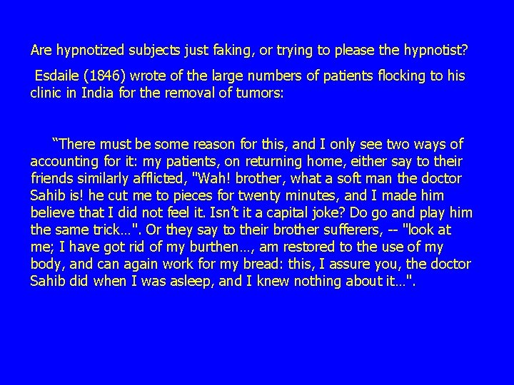 Are hypnotized subjects just faking, or trying to please the hypnotist? Esdaile (1846) wrote