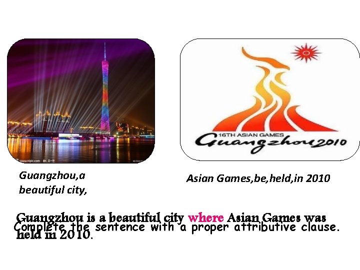 Guangzhou, a beautiful city, Asian Games, be, held, in 2010 Guangzhou is a beautiful