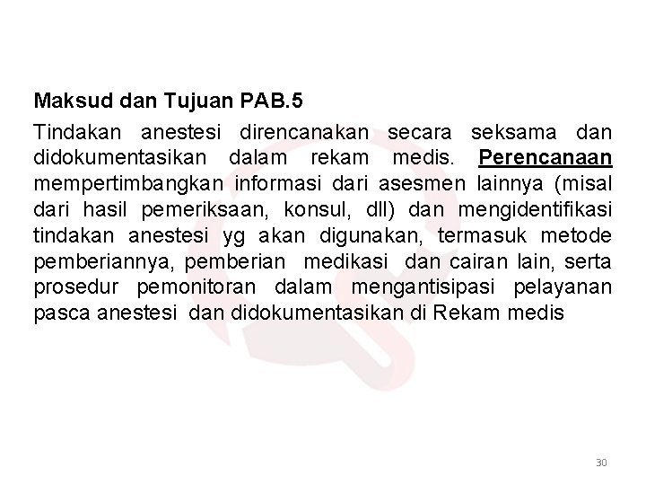 Maksud dan Tujuan PAB. 5 Tindakan anestesi direncanakan secara seksama dan didokumentasikan dalam rekam