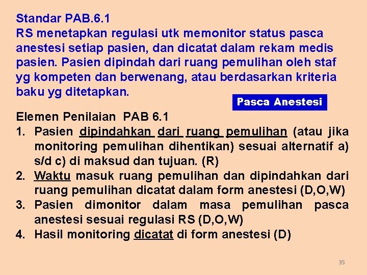 Standar PAB. 6. 1 RS menetapkan regulasi utk memonitor status pasca anestesi setiap pasien,
