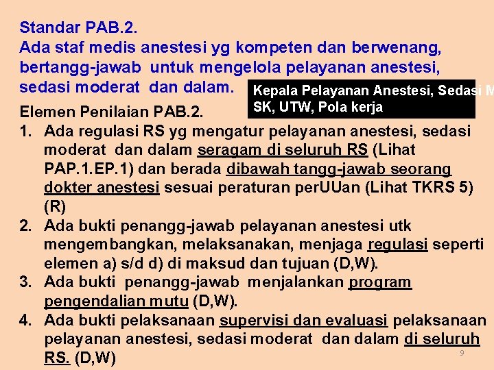 Standar PAB. 2. Ada staf medis anestesi yg kompeten dan berwenang, bertangg-jawab untuk mengelola