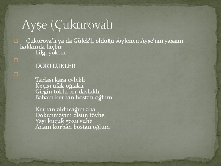  Ayşe (Çukurovalı � Çukurova'lı ya da Gülek'li olduğu söylenen Ayşe'nin yaşamı hakkında hiçbir