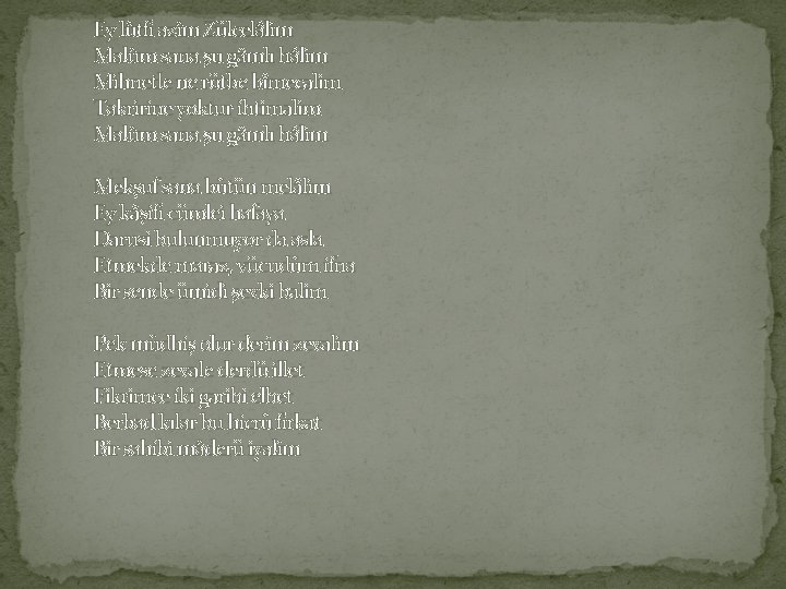 Ey lûtfi azîm Zülcelâlim Malûm sana şu gâmlı hâlim Mihnetle ne rütbe bîmecalim Takririne