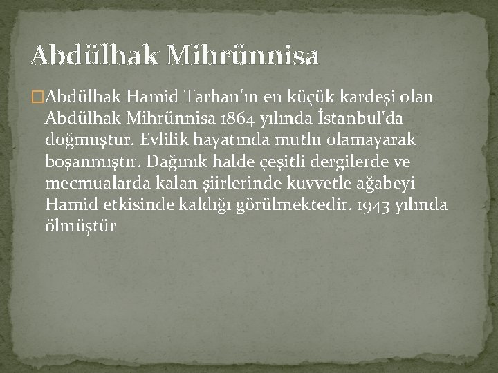 Abdülhak Mihrünnisa �Abdülhak Hamid Tarhan'ın en küçük kardeşi olan Abdülhak Mihrünnisa 1864 yılında İstanbul'da