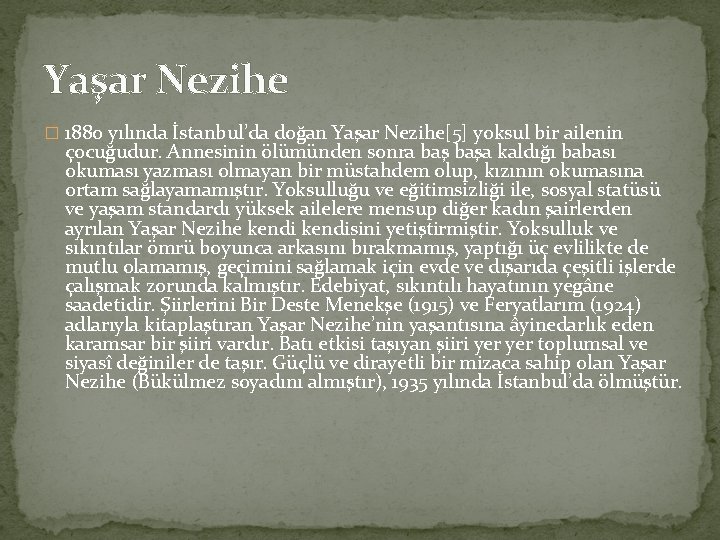 Yaşar Nezihe � 1880 yılında İstanbul’da doğan Yaşar Nezihe[5] yoksul bir ailenin çocuğudur. Annesinin