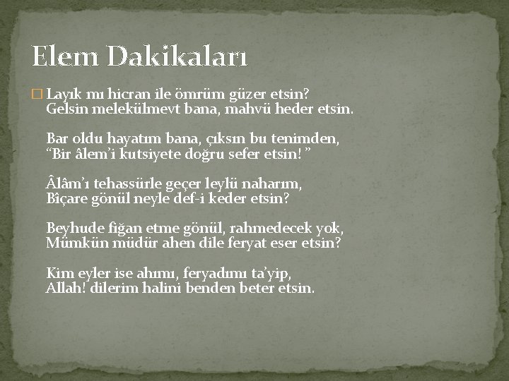 Elem Dakikaları � Layık mı hicran ile ömrüm güzer etsin? Gelsin melekülmevt bana, mahvü