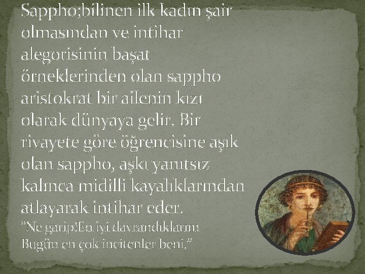 Sappho; bilinen ilk kadın şair olmasından ve intihar alegorisinin başat örneklerinden olan sappho aristokrat