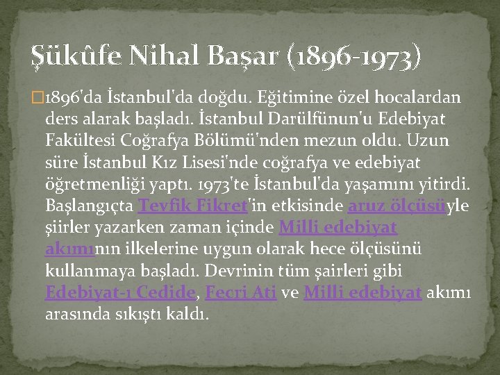 Şükûfe Nihal Başar (1896 -1973) � 1896'da İstanbul'da doğdu. Eğitimine özel hocalardan ders alarak