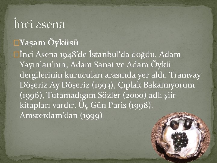 İnci asena �Yaşam Öyküsü �İnci Asena 1948’de İstanbul’da doğdu. Adam Yayınları’nın, Adam Sanat ve