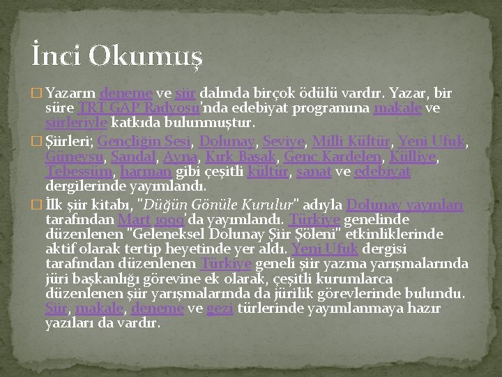 İnci Okumuş � Yazarın deneme ve şiir dalında birçok ödülü vardır. Yazar, bir süre