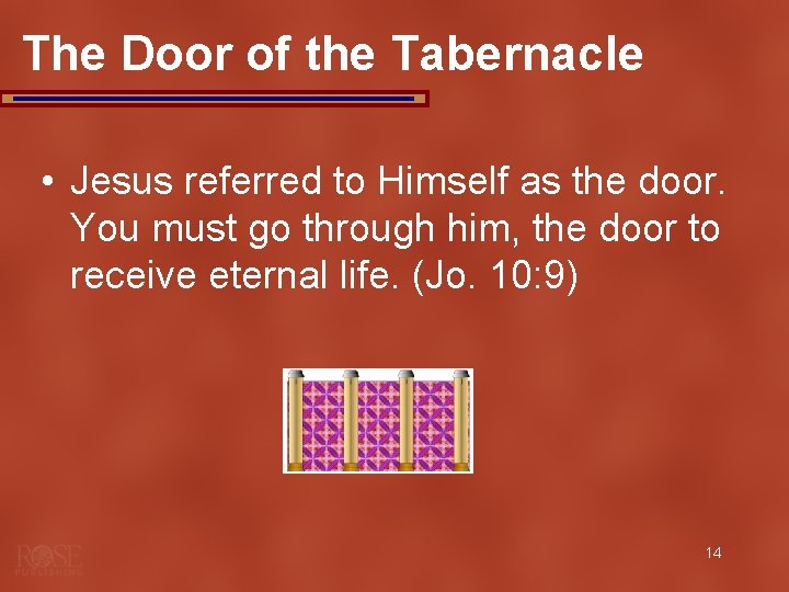 The Door of the Tabernacle • Jesus referred to Himself as the door. You