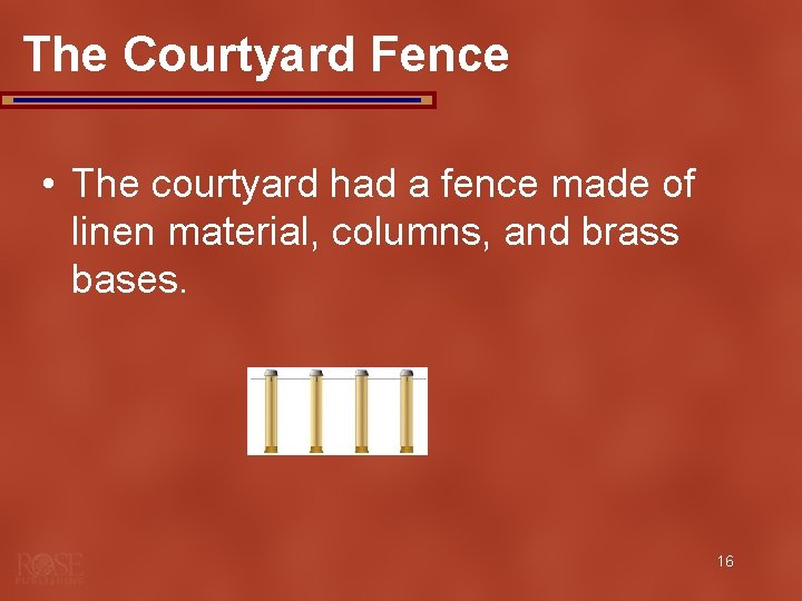 The Courtyard Fence • The courtyard had a fence made of linen material, columns,