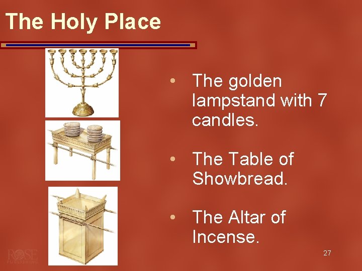 The Holy Place • The golden lampstand with 7 candles. • The Table of The Holy Place • The golden lampstand with 7 candles. • The Table of