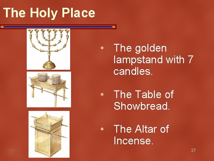 The Holy Place • The golden lampstand with 7 candles. • The Table of