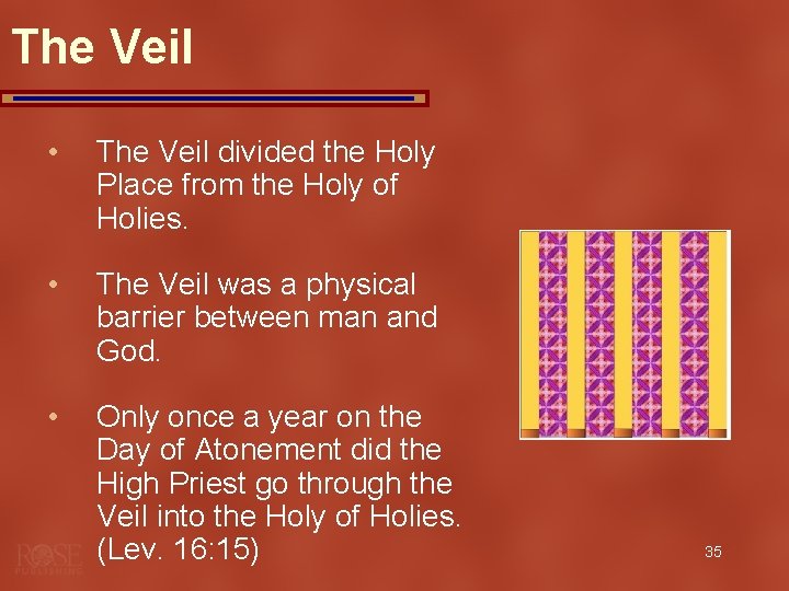 The Veil • The Veil divided the Holy Place from the Holy of Holies.