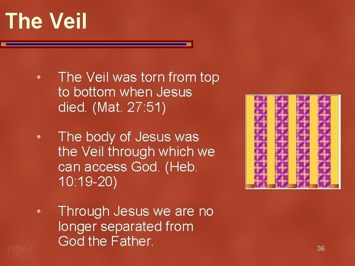 The Veil • The Veil was torn from top to bottom when Jesus died.