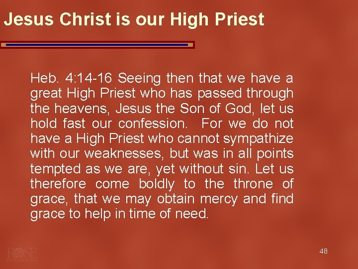 Jesus Christ is our High Priest Heb. 4: 14 -16 Seeing then that we
