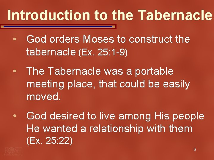 Introduction to the Tabernacle • God orders Moses to construct the tabernacle (Ex. 25: