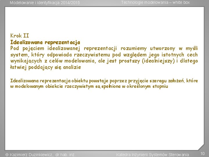 Modelowanie i identyfikacja 2014/2015 Technologie modelowania – white box Krok II Idealizowana reprezentacja Pod