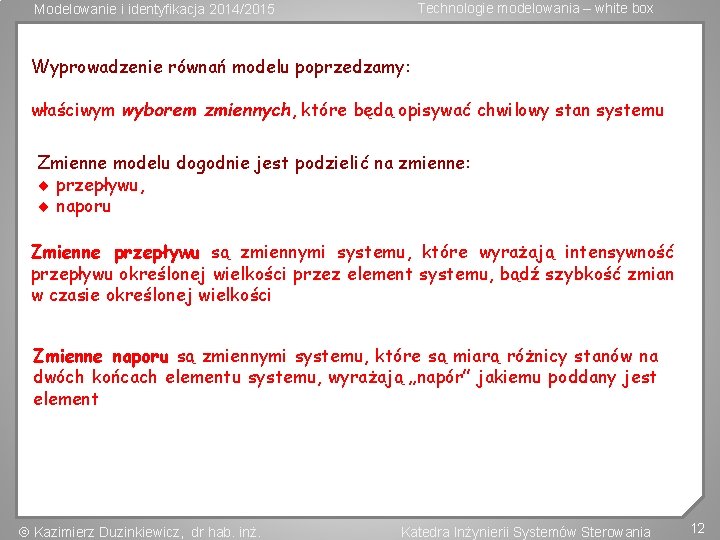 Technologie modelowania – white box Modelowanie i identyfikacja 2014/2015 Wyprowadzenie równań modelu poprzedzamy: właściwym