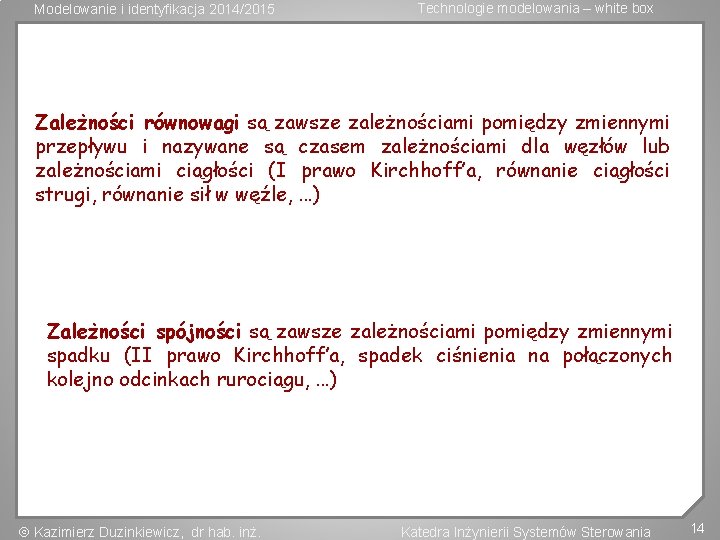 Modelowanie i identyfikacja 2014/2015 Technologie modelowania – white box Zależności równowagi są zawsze zależnościami